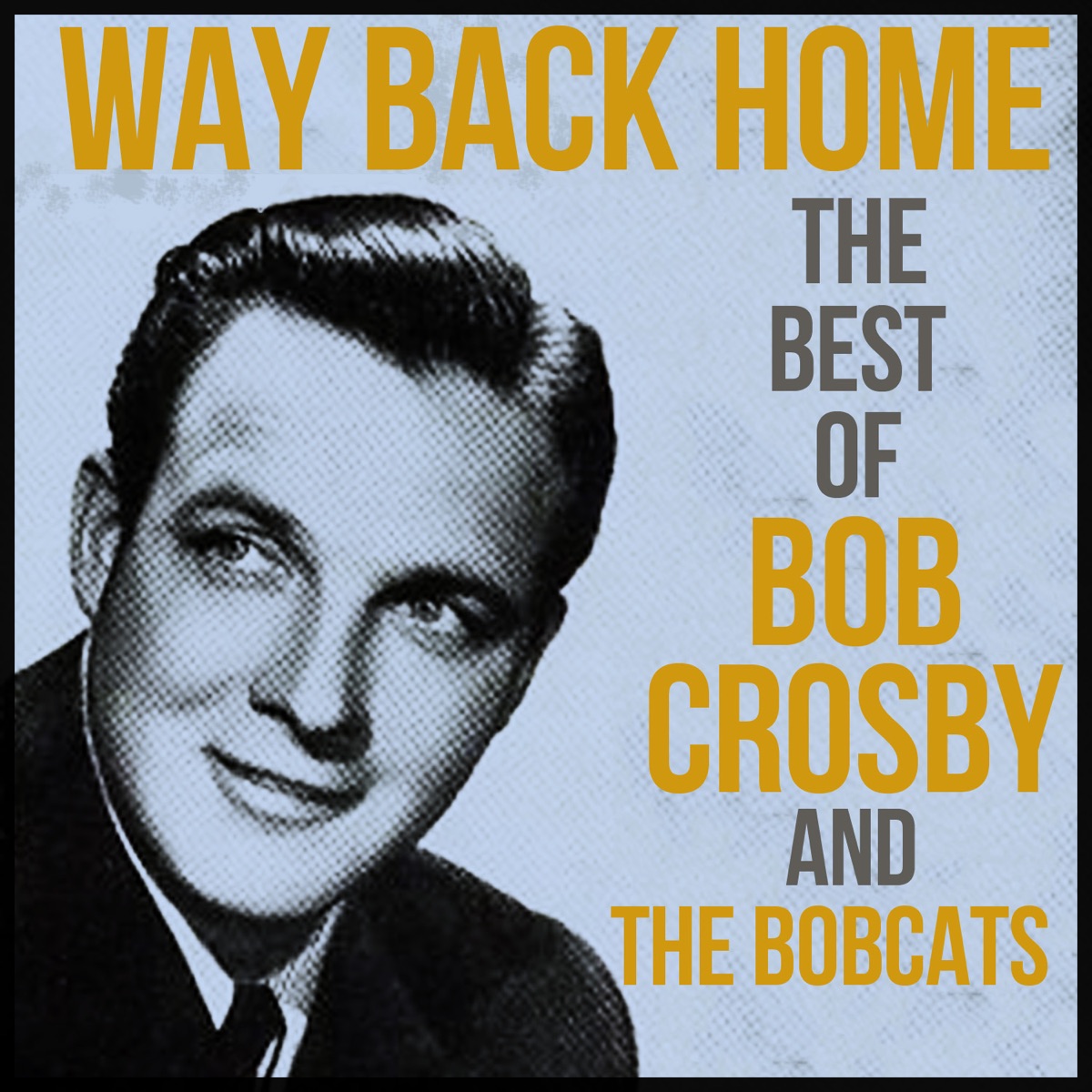 Альбом «Way Back Home: The Best of Bob Crosby and the Bobcats» — Bob Crosby  — Apple Music