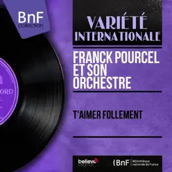 T'aimer follement (Mono Version) - Single - Franck Pourcel T'aimer follement (Mono Version) - Single - Franck Pourcel