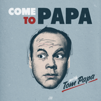 COME TO PAPA with Tom Papa