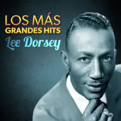 Los Más Grandes Hits - Lee Dorsey Los Más Grandes Hits - Lee Dorsey