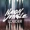 Louder - Neon Jungle lyrics