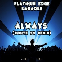 Always (Route 94 Remix) [Karaoke Version] [Originally Performed By MK & Alana] - Single - Platinum Edge Karaoke