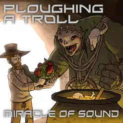 Ploughing a Troll - Single - Miracle of sound