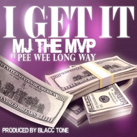I Get It (feat. Pee Wee Long Way) Mj the Mvp