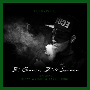 I Guess I'll Smoke (feat. Dizzy Wright & Layzie Bone)