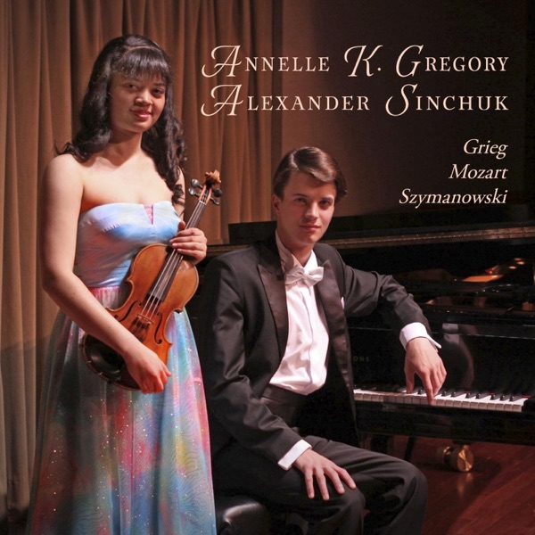 Annelle K. Gregory & Alexander Sinchuk: Grieg, Mozart, Szymanowski