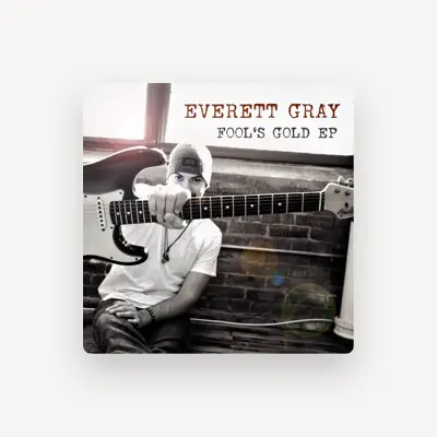 Listen to Everett Gray, watch music videos, read bio, see tour dates & more!