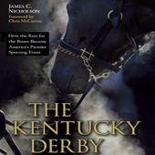 The Kentucky Derby: How the Run for the Roses Became America's Premier Sporting Event (Unabridged) - James C. Nicholson Cover Art