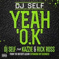 Yeah O.K (feat. Kazzie & Rick Ross) - Single - DJ Self