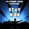 Stay High (Habits Remix) [Karaoke Version] [Originally Performed By Tove Lo & Hippie Sabotage] - Platinum Edge Karaoke