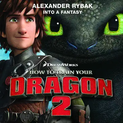 Into a Fantasy (From "How to Train Your Dragon 2") - Single - Alexander Rybak