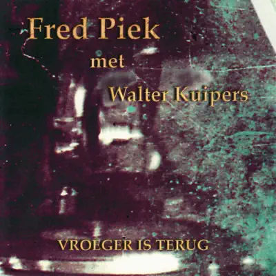 Vroeger Is Terug - Fred Piek Vroeger Is Terug - Fred Piek