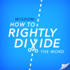 Wisdom: How to Rightly Divide the Word - Joseph Prince