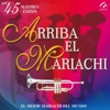 Los 45 Mayores Éxitos - Arriba El Mariachi- Lo Mejor Del Mariachi Del Mundo artwork