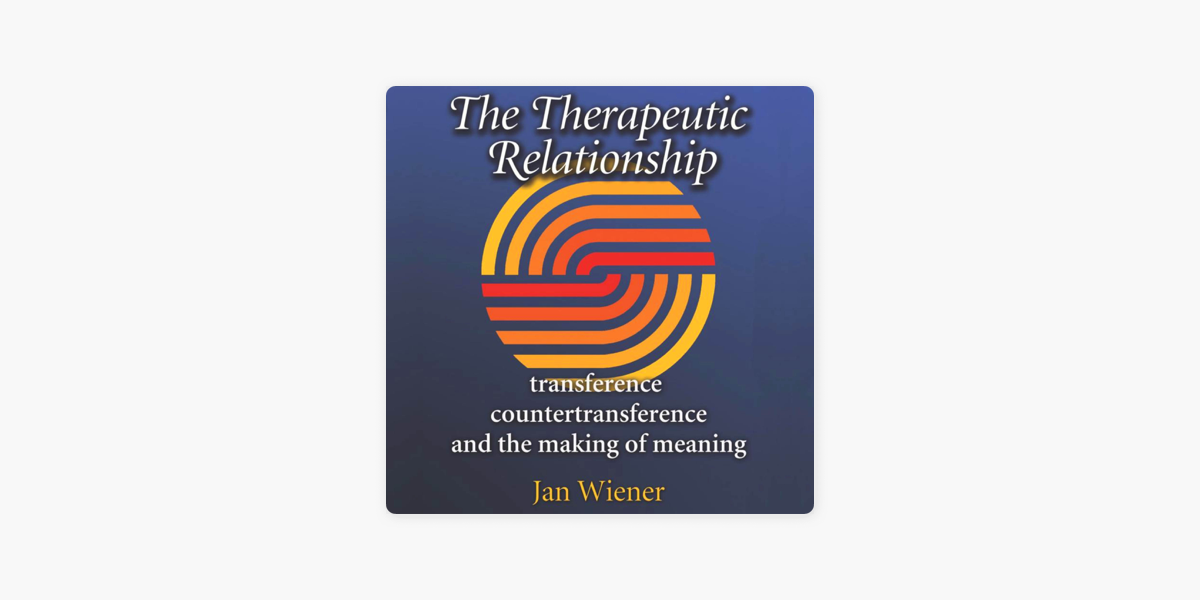 The Therapeutic Relationship Transference Countertransference And The Making Of Meaning Carolyn And Ernest Fay Series In Analytical Psychology Unabridged On Apple Books