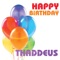 Happy Birthday Thaddeus - The Birthday Crew lyrics