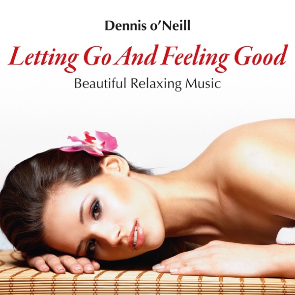 Letting Go and Feeling Good: Beautiful Relaxing Music