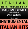 Basi musicale nello stilo dei vari artisti (Instrumental Karaoke Tracks), Vol. 104 - Italian Hitmakers