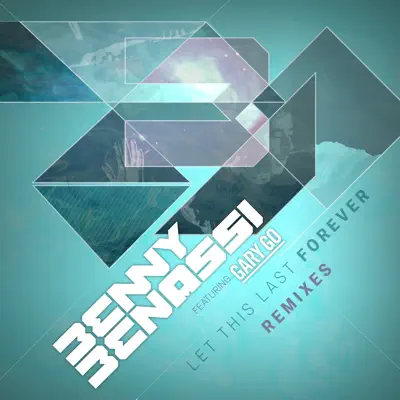 Let This Last Forever (feat. Gary Go) [Remixes] - Benny Benassi