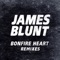 Bonfire Heart (eSQUIRE vs. OFFBeat Radio Edit) - James Blunt lyrics