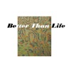 Better Than Life - EP