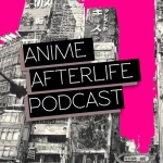 Anime Afterlife Podcast Episode 39: The Reboot Show