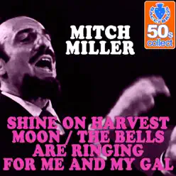 Shine On Harvest Moon / The Bells Are Ringing for Me and My Gal (Remastered) - Single - Mitch Miller Shine On Harvest Moon / The Bells Are Ringing for Me and My Gal (Remastered) - Single - Mitch Miller