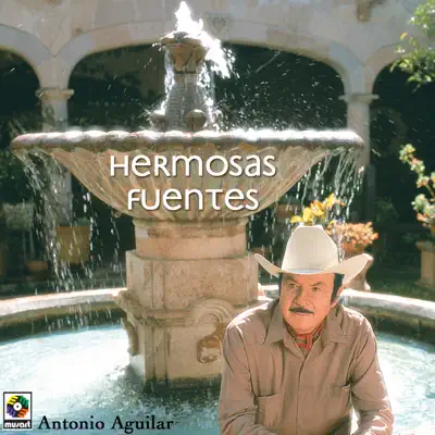 Hermosas Fuentes - Antonio Aguilar