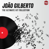 The Ultimate Hit Collection - João Gilberto