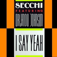 I Say Yeah (feat. Orlando Johnson) - EP - Secchi