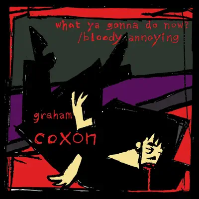 What Ya Gonna Do Now? - Single - Graham Coxon