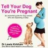 Tell Your Dog You're Pregnant: An Essential Guide for Dog Owners Who Are Expecting a Baby (Unabridged) - Lewis Kirkham