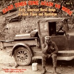 Hard Times Come Again No More: Early American Rural Songs of Hard Times and Hardships Vol. 1