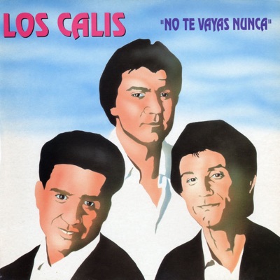 No te vayas nunca - Los Calis