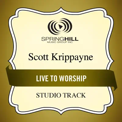 Live to Worship (Studio Track) - EP - Scott Krippayne