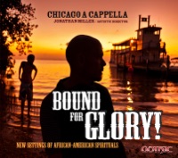 Bound for Glory! - New Settings of African-American Spirituals - Chicago a cappella