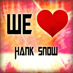 We Love Hank Snow - Hank Snow