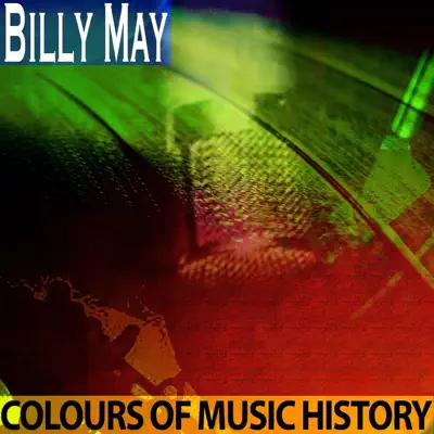Colours of Music History (Remastered) - Billy May Colours of Music History (Remastered) - Billy May