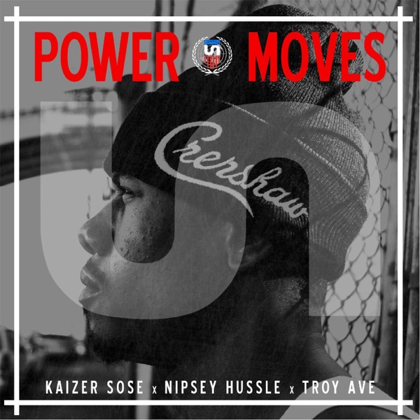 Power Moves (feat. Troy Ave) - Single - Kaizer Sose & Nipsey Hussle