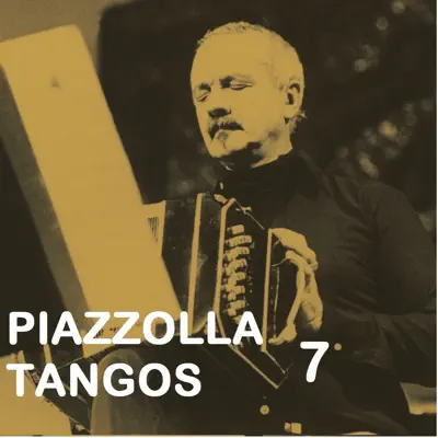 Piazzolla Tangos 7 - Ástor Piazzolla Piazzolla Tangos 7 - Ástor Piazzolla