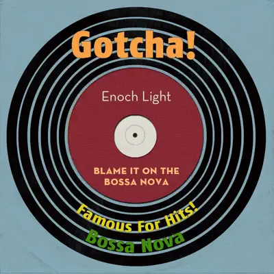 Blame It On the Bossa Nova (Famous for Hits! Bossa Nova) - Enoch Light Blame It On the Bossa Nova (Famous for Hits! Bossa Nova) - Enoch Light