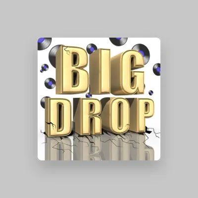Listen to Big Drop, watch music videos, read bio, see tour dates & more!