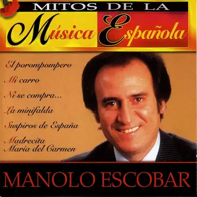 Mitos de la Música Española : Manolo Escobar - Manolo Escobar