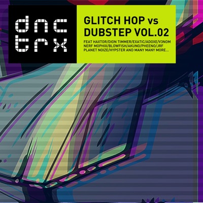 DNCTRX - Glitch Hop vs Dubstep Vol.02