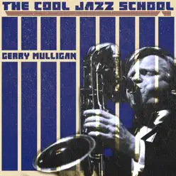 The Cool Jazz School - Gerry Mulligan The Cool Jazz School - Gerry Mulligan