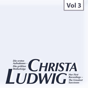 Christa Ludwig: Die ersten Aufnahmen & Die größten Welterfolge, Vol. 3