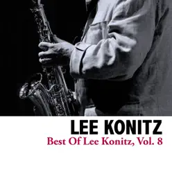 Best of Lee Konitz, Vol. 8 - Lee Konitz Best of Lee Konitz, Vol. 8 - Lee Konitz