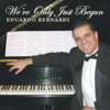 We've Only Just Begun - Eduardo Bernardi