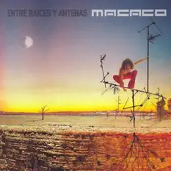 Entre Raices Y Antenas - Macaco