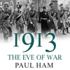 1913: The Eve of War (Unabridged) - Paul Ham